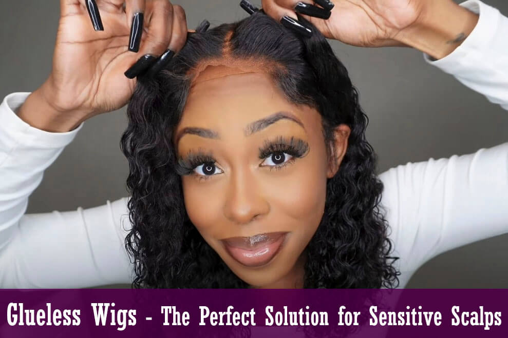 Glueless Wigs - The Perfect Solution for Sensitive Scalps